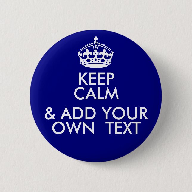 Keep Calm (& ADD YOUR OWN MESSAGE) 2 Inch Round Button (Front)