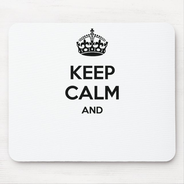 Keep calm and ... add your own text here! mouse pad (Front)