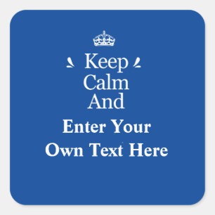 Keep Calm and Add your own text Personalized Blue Square Sticker