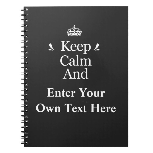 Keep Calm and Add Your Text Personalize  Notebook (Front)