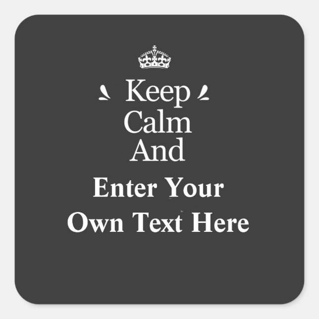 Keep Calm and Add Your Text Personalize  Square Sticker (Front)