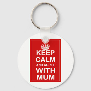 Keep Calm And Agree With Mum Keychain