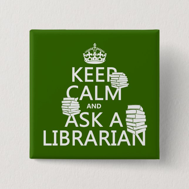 Keep Calm and Ask A Librarian (any colour) 2 Inch Square Button (Front)