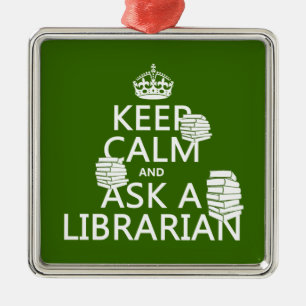 Keep Calm and Ask A Librarian (any colour) Metal Ornament