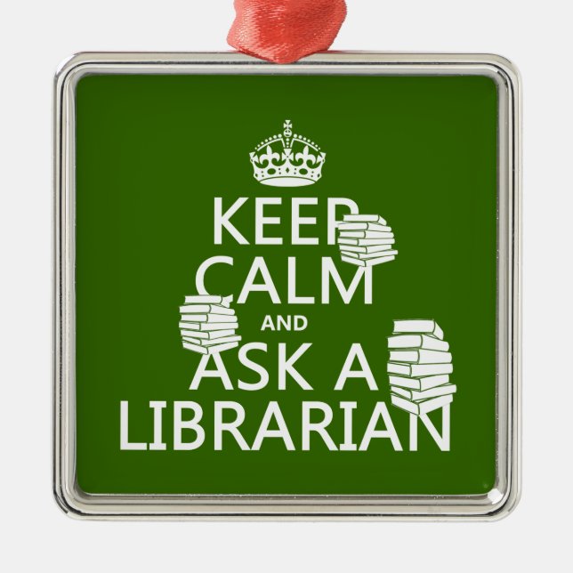 Keep Calm and Ask A Librarian (any colour) Metal Ornament (Front)