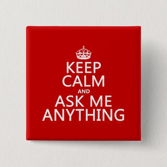 Keep Calm and Ask Me Anything (any colour) 2 Inch Square Button (Front)