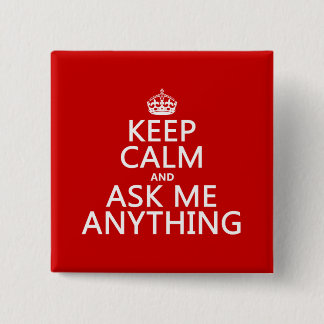 Keep Calm and Ask Me Anything (any colour) 2 Inch Square Button