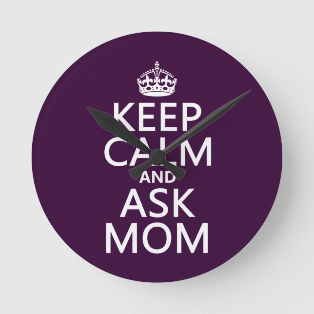 Keep Calm and Ask Mom - all colours Round Clock (Front)