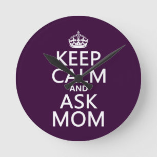 Keep Calm and Ask Mom - all colours Round Clock