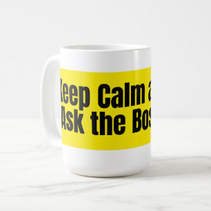 Keep Calm and Ask the Boss – Funny Boss Quote Coffee Mug