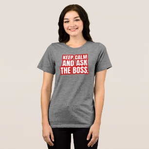 Keep Calm and Ask the Boss – Funny Boss Quote Tri-Blend Shirt