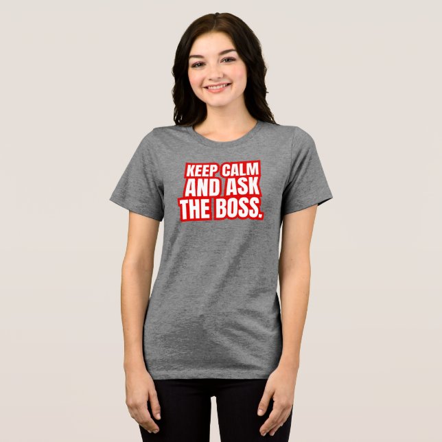 Keep Calm and Ask the Boss – Funny Boss Quote Tri-Blend Shirt (Front Full)