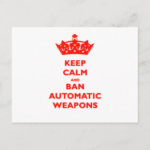 KEEP CALM AND BAN AUTOMATIC WEAPONS POSTCARD