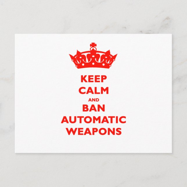 KEEP CALM AND BAN AUTOMATIC WEAPONS POSTCARD (Front)