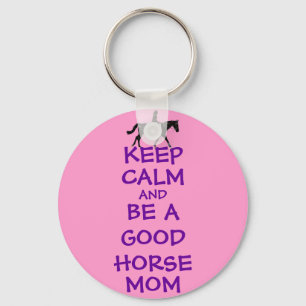 Keep Calm and Be A Good Horse Mom Keychain
