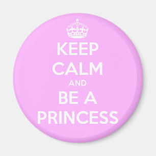 Keep Calm and Be a Princess Magnet