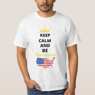 KEEP CALM AND BE AMERICAN T-Shirt