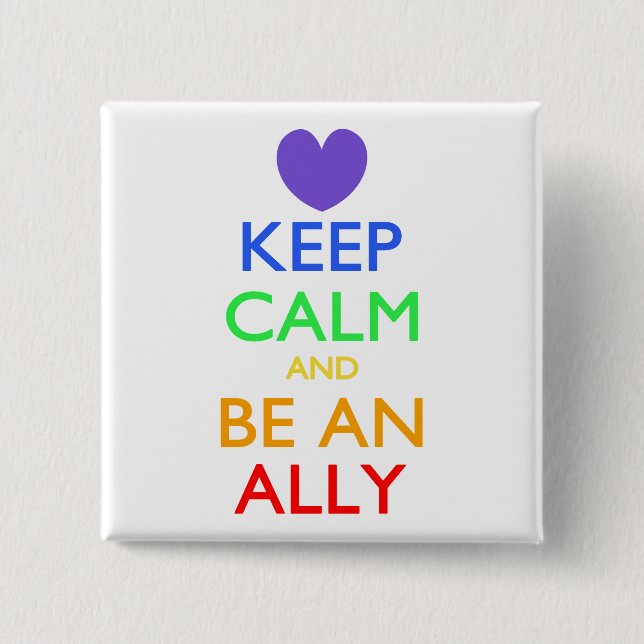 Keep Calm and Be An Ally 2 Inch Square Button (Front)