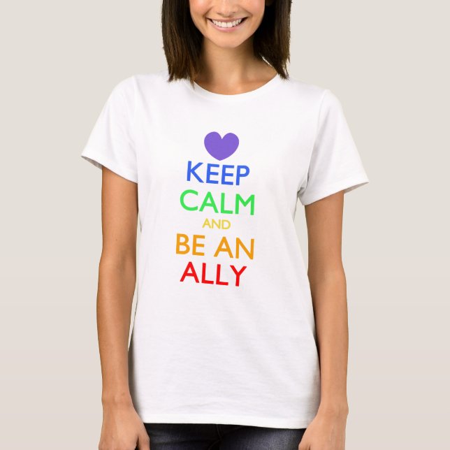 Keep Calm and Be An Ally T-Shirt (Front)