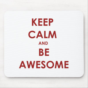 Keep calm and be awesome! mouse pad