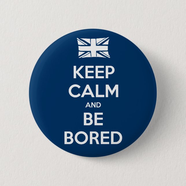 Keep Calm and Be Bored 2 Inch Round Button (Front)