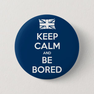 Keep Calm and Be Bored 2 Inch Round Button