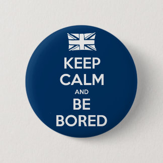Keep Calm and Be Bored 2 Inch Round Button