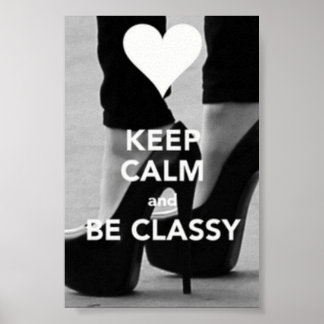 keep calm and be classy poster