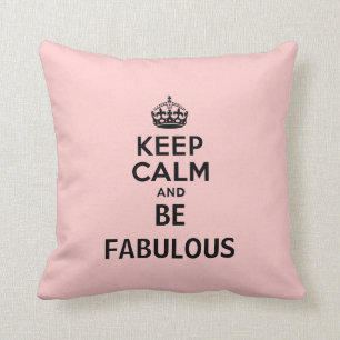 Keep Calm and Be Fabulous Throw Pillow