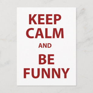 Keep Calm and Be Funny! Postcard