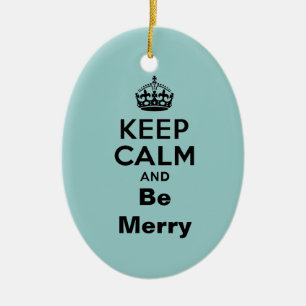 Keep Calm and Be Merry Ceramic Ornament
