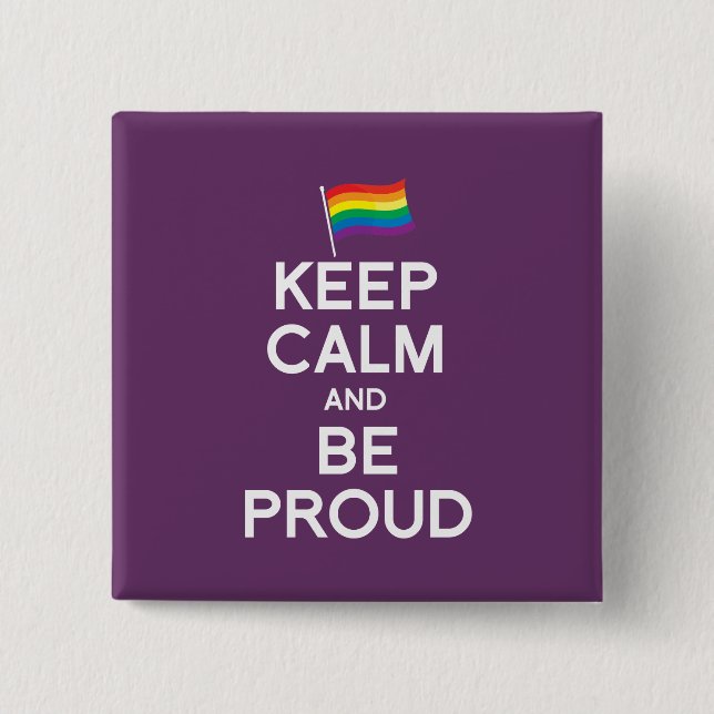 KEEP CALM AND BE PROUD 2 INCH SQUARE BUTTON (Front)