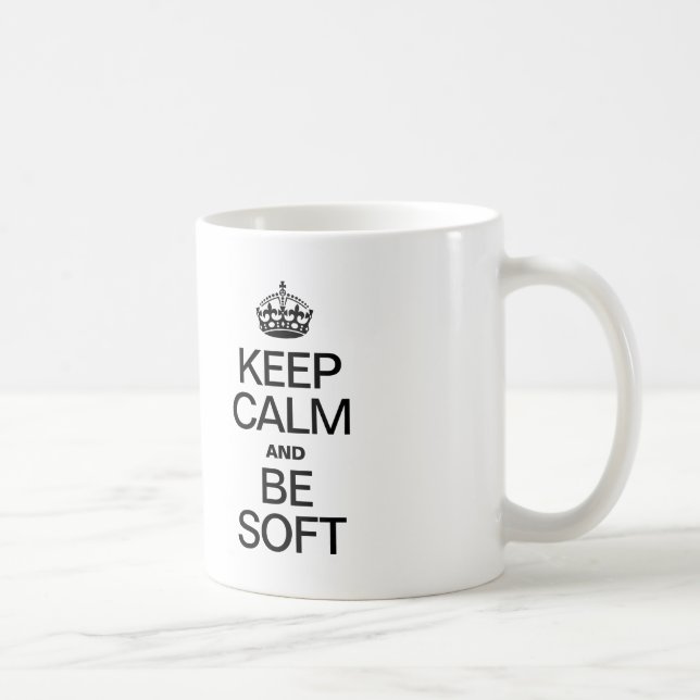 KEEP CALM AND BE SOFT COFFEE MUG (Right)