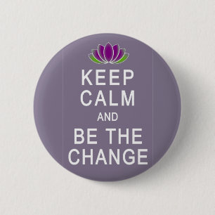 Keep Calm and Be the Change Tshirt 2 Inch Round Button