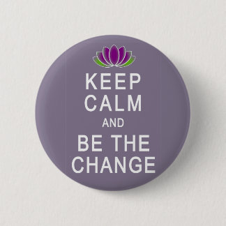 Keep Calm and Be the Change Tshirt 2 Inch Round Button