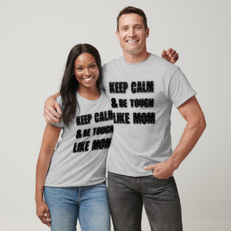 Keep calm and be tough like mom,mothers day,mommy T-Shirt