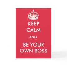 Keep Calm and be Your Own Boss