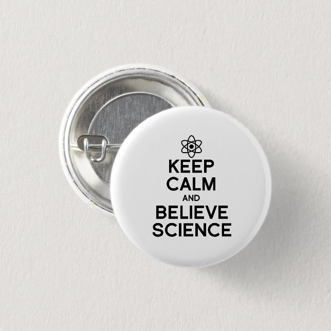 KEEP CALM AND BELIEVE SCIENCE 1 INCH ROUND BUTTON (Front & Back)