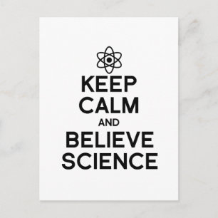 KEEP CALM AND BELIEVE SCIENCE POSTCARD