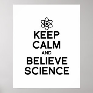 KEEP CALM AND BELIEVE SCIENCE POSTER