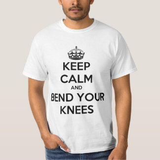 Keep Calm and Bend Your Knees T-Shirt