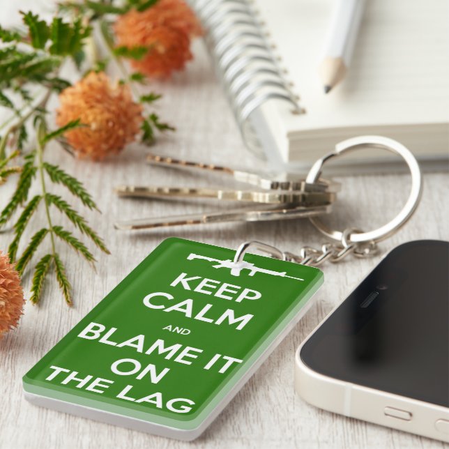 Keep Calm And Blame It On The Lag Key Chain (Front Right)