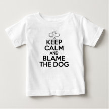 Keep Calm and Blame The Dog Funny Baby T-Shirt