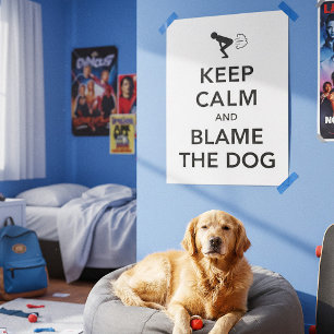 Keep Calm and Blame The Dog Poster