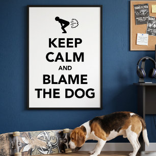 Keep Calm and Blame The Dog Poster