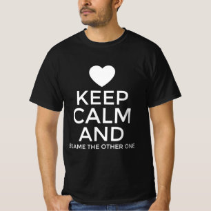 Keep calm and blame the other one T-Shirt