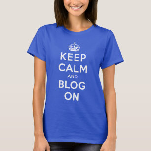 Keep Calm and Blog On T-Shirt