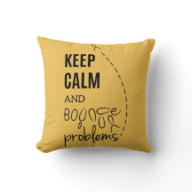 Keep calm and bounce your problems pillow