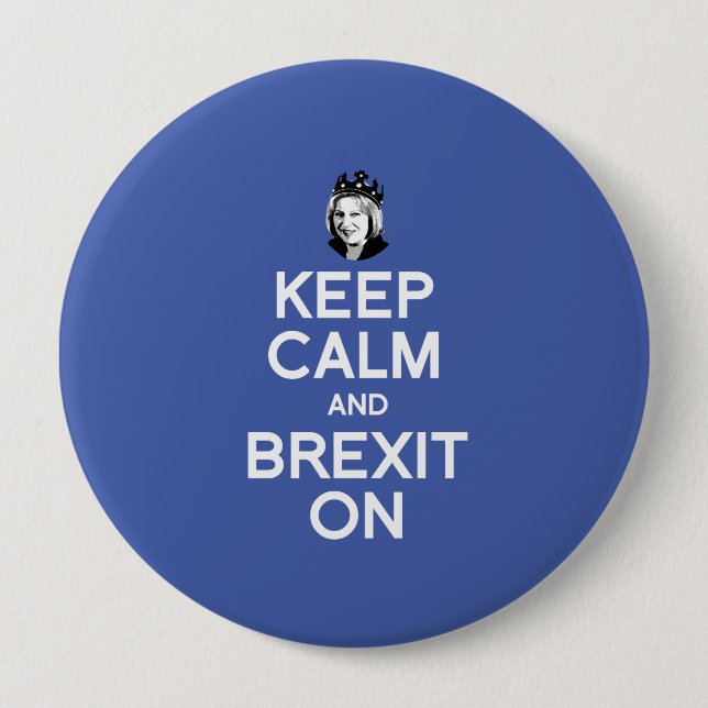 Keep Calm and Brexit On Theresa May -- - 4 Inch Round Button (Front)