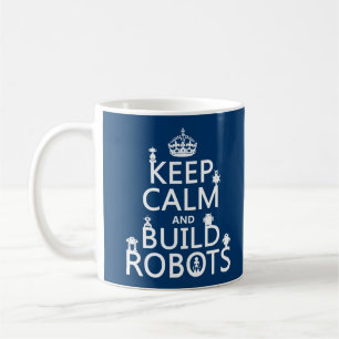 Keep Calm and Build Robots (in any colour) Coffee Mug